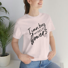 Load image into Gallery viewer, Buy Myself Flowers Tee