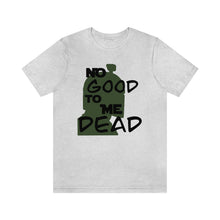 Load image into Gallery viewer, No Good Dead Unisex Short Sleeve Tee