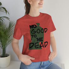 Load image into Gallery viewer, No Good Dead Unisex Short Sleeve Tee