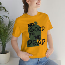 Load image into Gallery viewer, No Good Dead Unisex Short Sleeve Tee