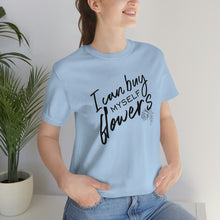 Load image into Gallery viewer, Buy Myself Flowers Tee