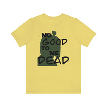 Load image into Gallery viewer, No Good Dead Unisex Short Sleeve Tee