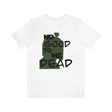 Load image into Gallery viewer, No Good Dead Unisex Short Sleeve Tee