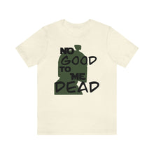 Load image into Gallery viewer, No Good Dead Unisex Short Sleeve Tee