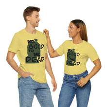Load image into Gallery viewer, No Good Dead Unisex Short Sleeve Tee