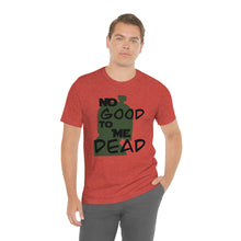 Load image into Gallery viewer, No Good Dead Unisex Short Sleeve Tee