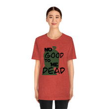 Load image into Gallery viewer, No Good Dead Unisex Short Sleeve Tee