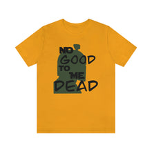 Load image into Gallery viewer, No Good Dead Unisex Short Sleeve Tee
