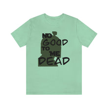 Load image into Gallery viewer, No Good Dead Unisex Short Sleeve Tee