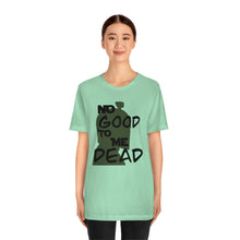 Load image into Gallery viewer, No Good Dead Unisex Short Sleeve Tee