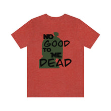 Load image into Gallery viewer, No Good Dead Unisex Short Sleeve Tee