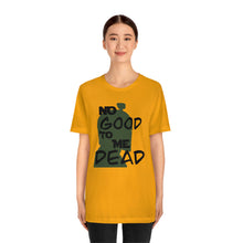 Load image into Gallery viewer, No Good Dead Unisex Short Sleeve Tee
