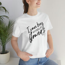 Load image into Gallery viewer, Buy Myself Flowers Tee